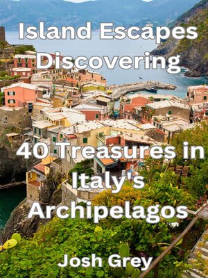 cover image of Island Escapes Discovering--40 Treasures in Italy's Archipelagos